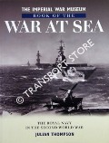 The Imperial War Museum Book of the War at Sea - The Royal Navy in the Second World War by THOMPSON, Julian